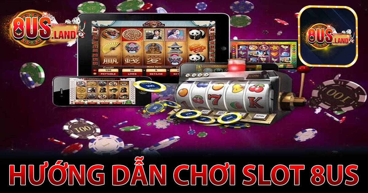 Hướng dẫn cách chơi slot game 8us trực tuyến